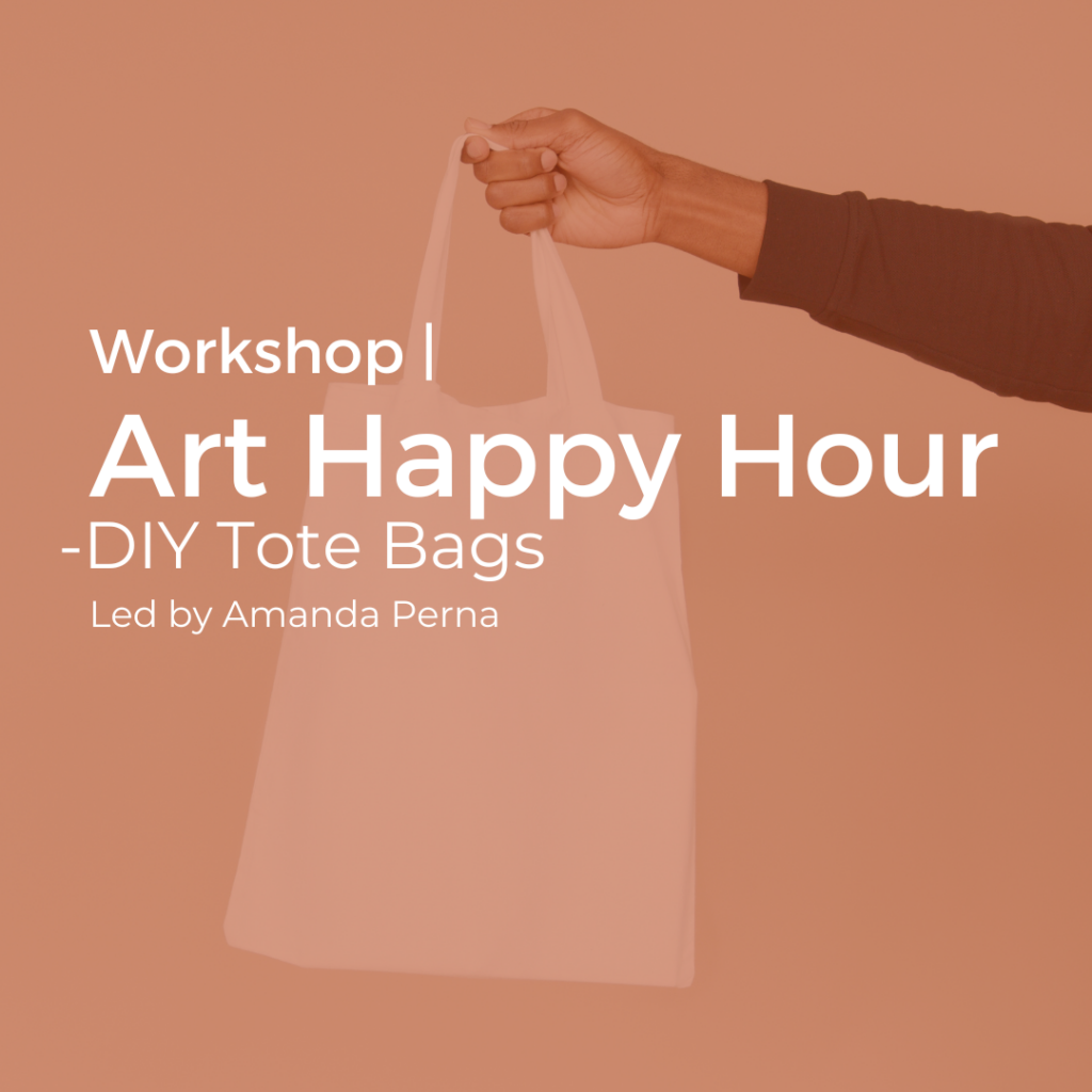 Pop in for Art Happy Hour and create your own custom Tote bag! The Art Warehouse Bar will be open with $6 Beer and Wine.